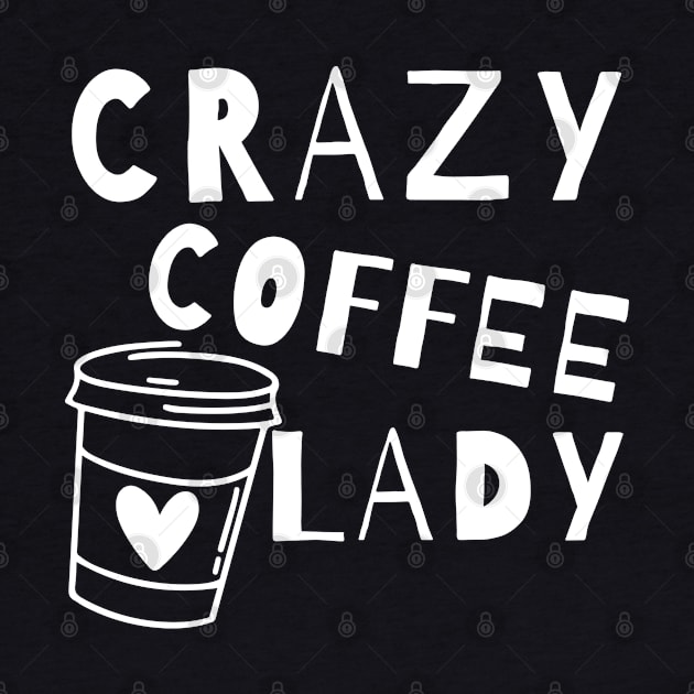 Crazy Coffee Lady. Funny Coffee Lover Quote. by That Cheeky Tee